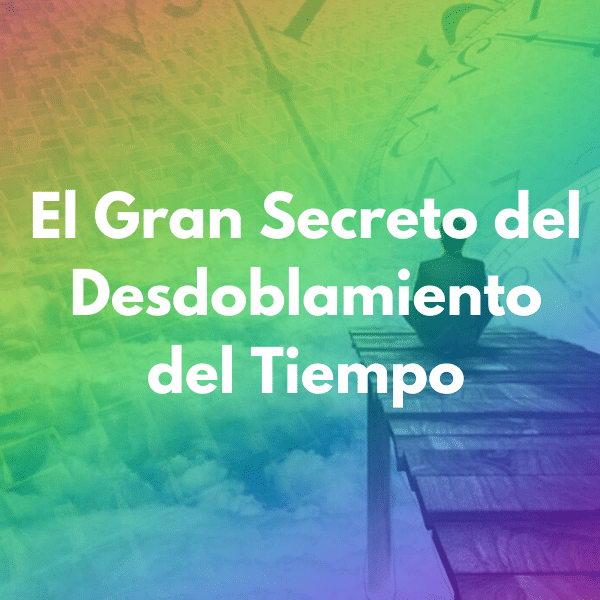 El Secreto del Desdoblamiento del Tiempo 1